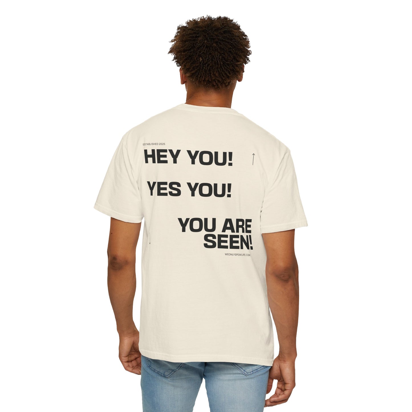 Hey You! Yes You! You Are Seen Tee