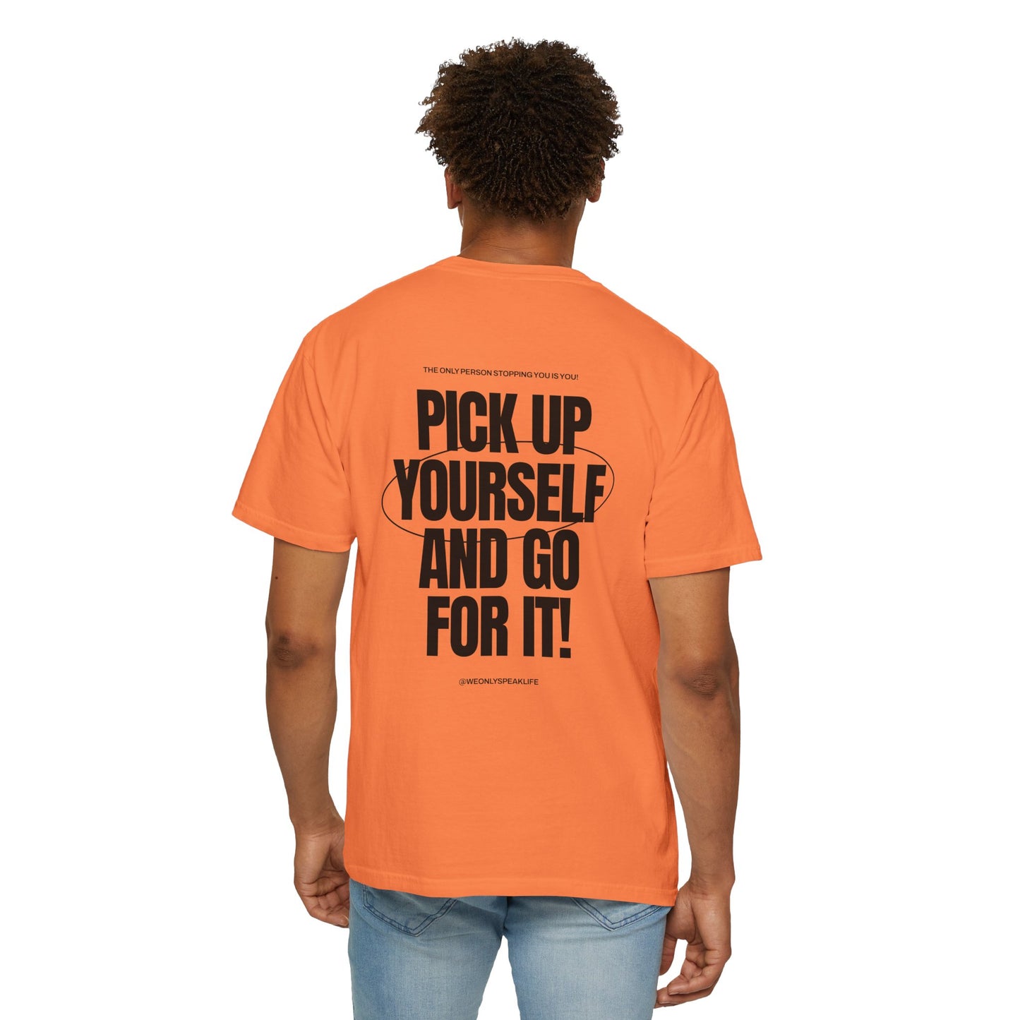 Pick Up Yourself and Go For It! Tee