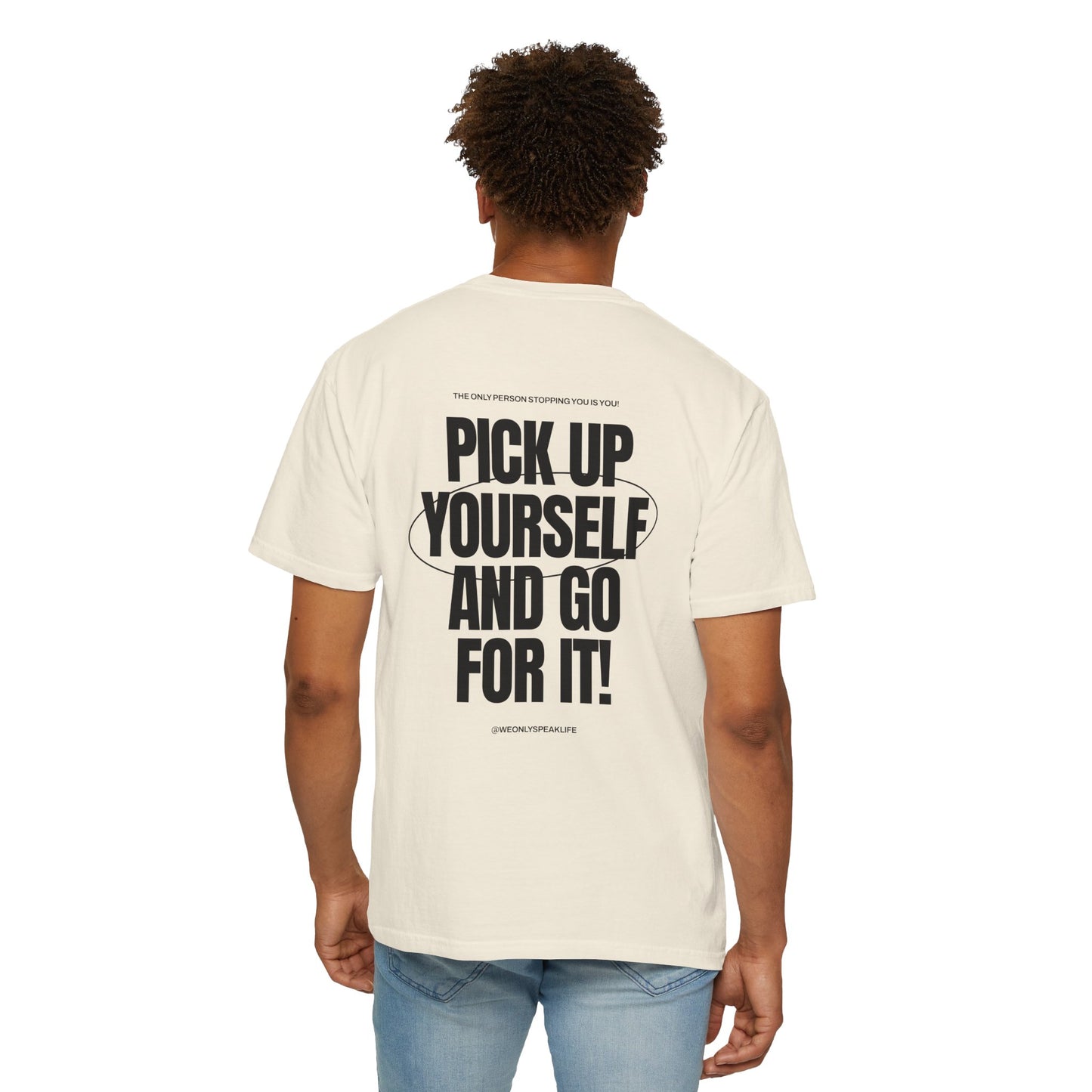 Pick Up Yourself and Go For It! Tee
