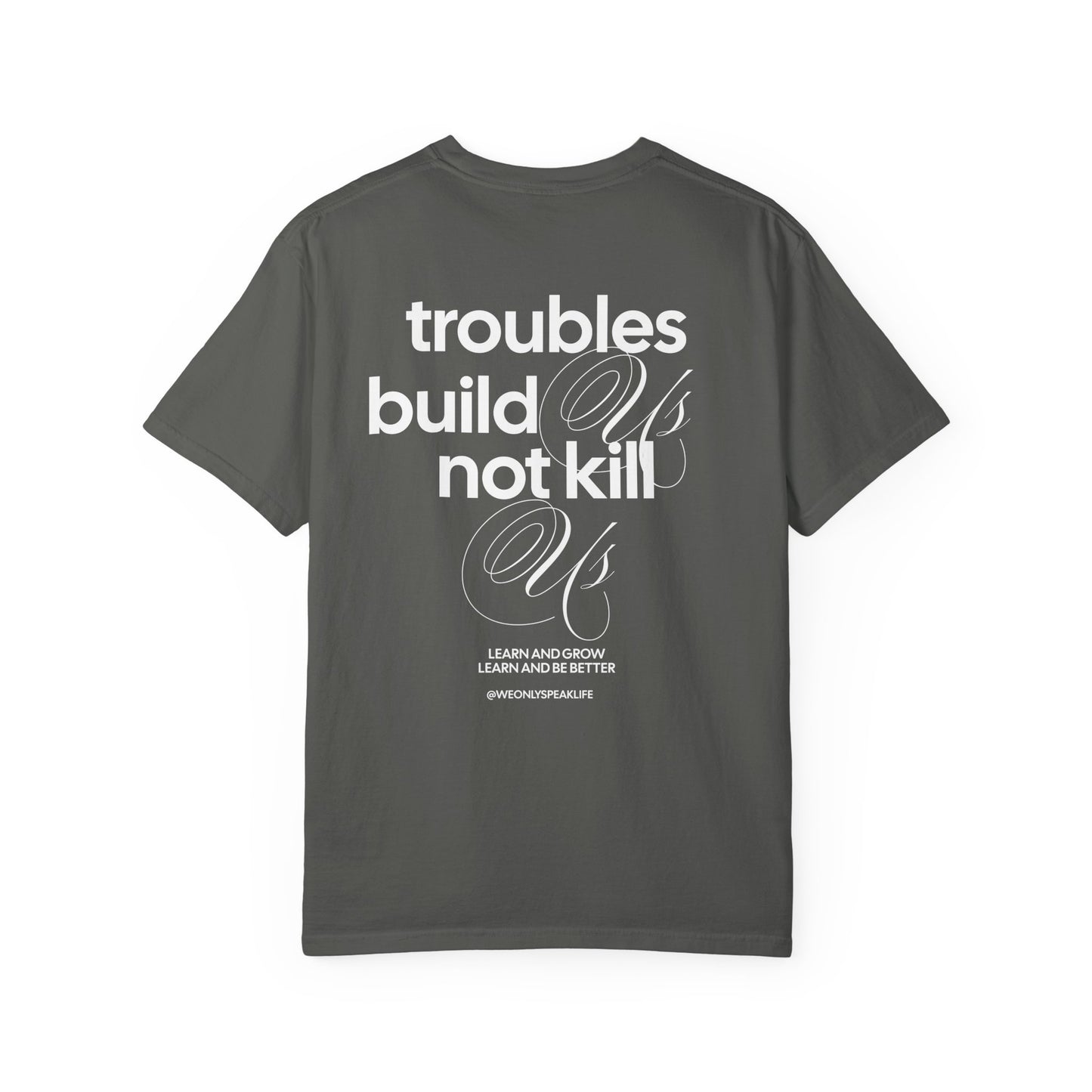 Troubles Build Us Not Kill Us Tee