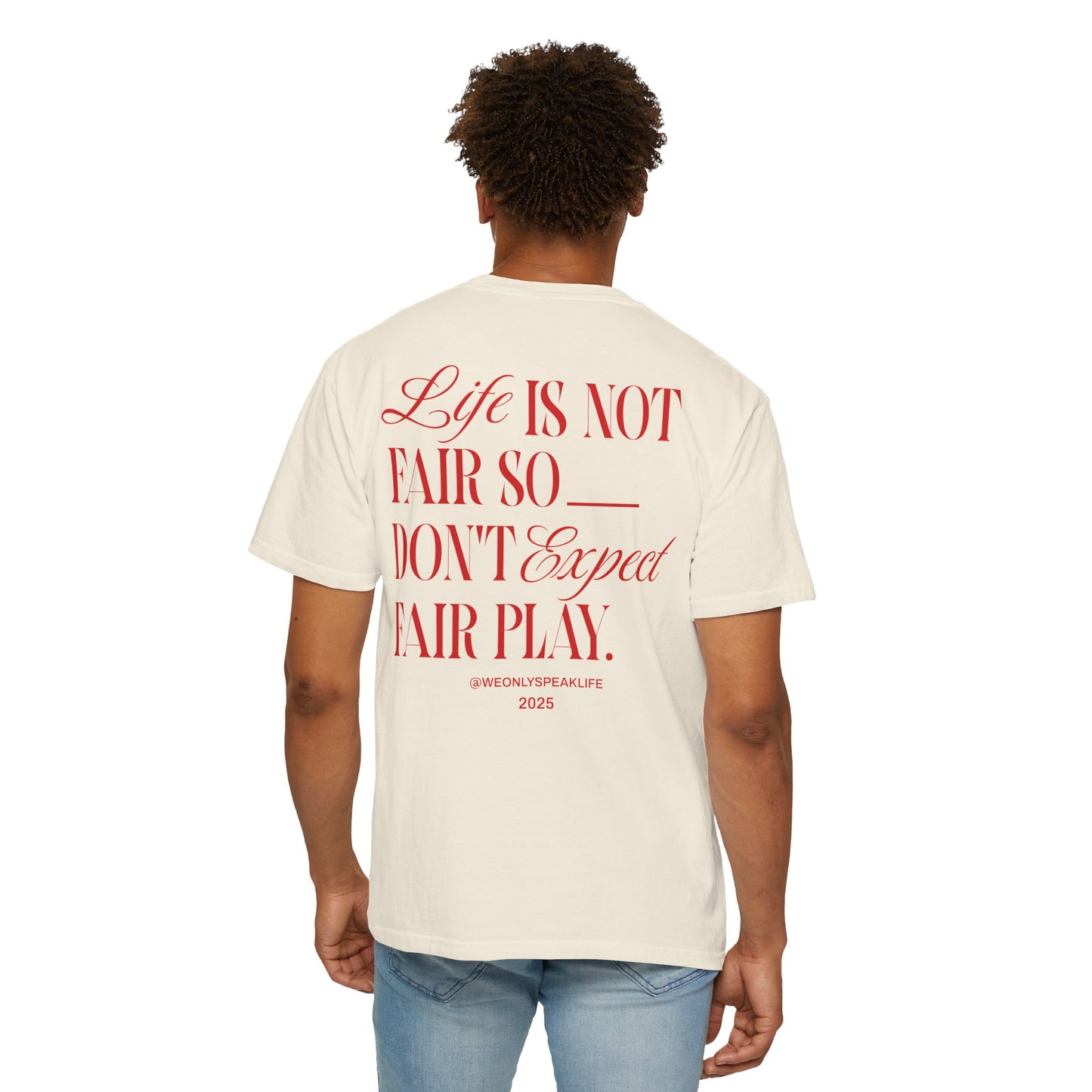 Life Is Not Fair So Do Not Expect Fair Play Tee