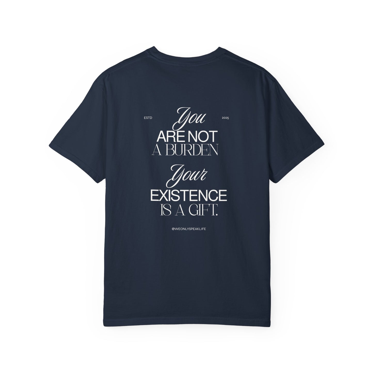 You Are Not a Burden, Your Existence Is a Gift Tee
