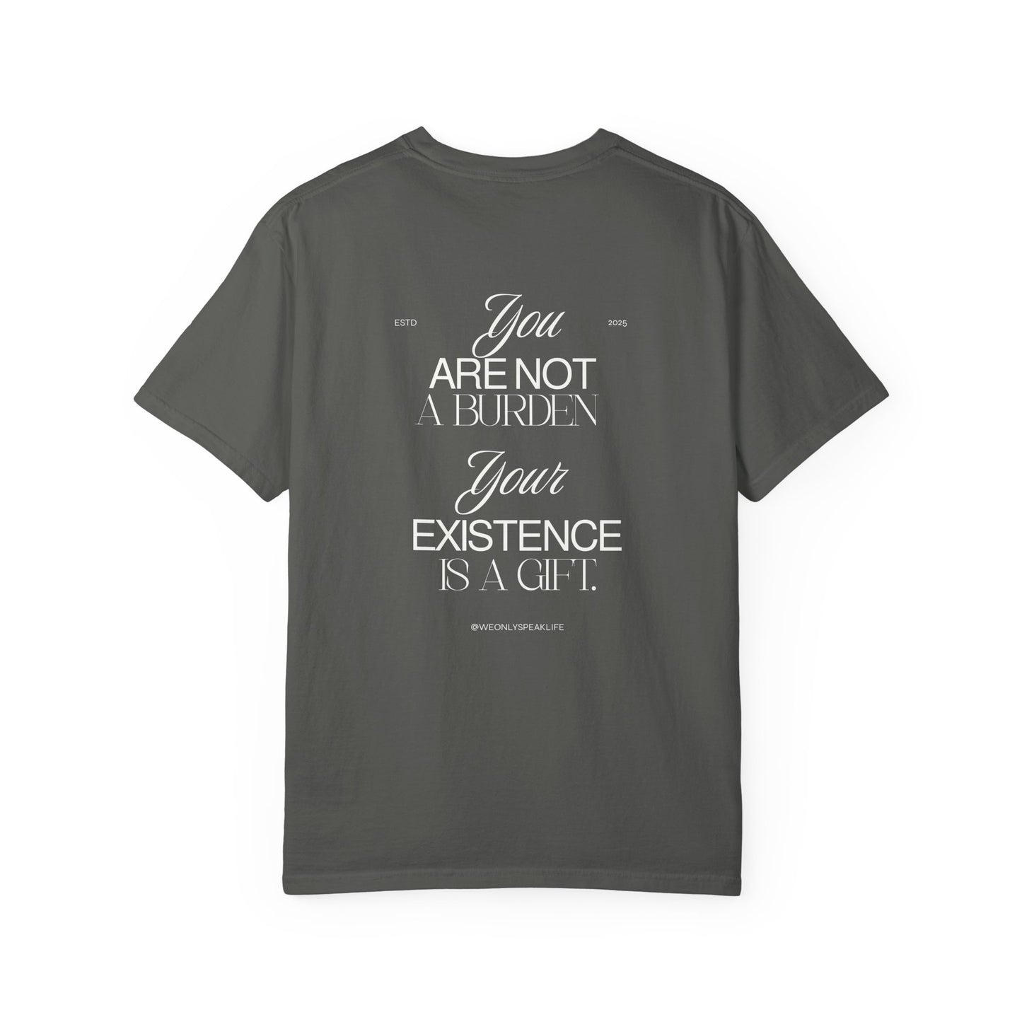 You Are Not a Burden, Your Existence Is a Gift Tee