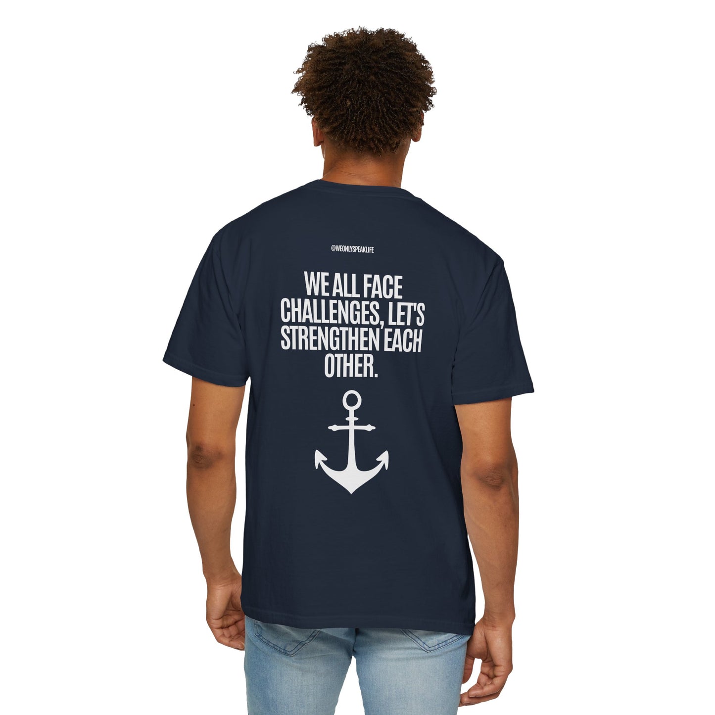We All Face Challenges, Let’s Strengthen Each Other Tee