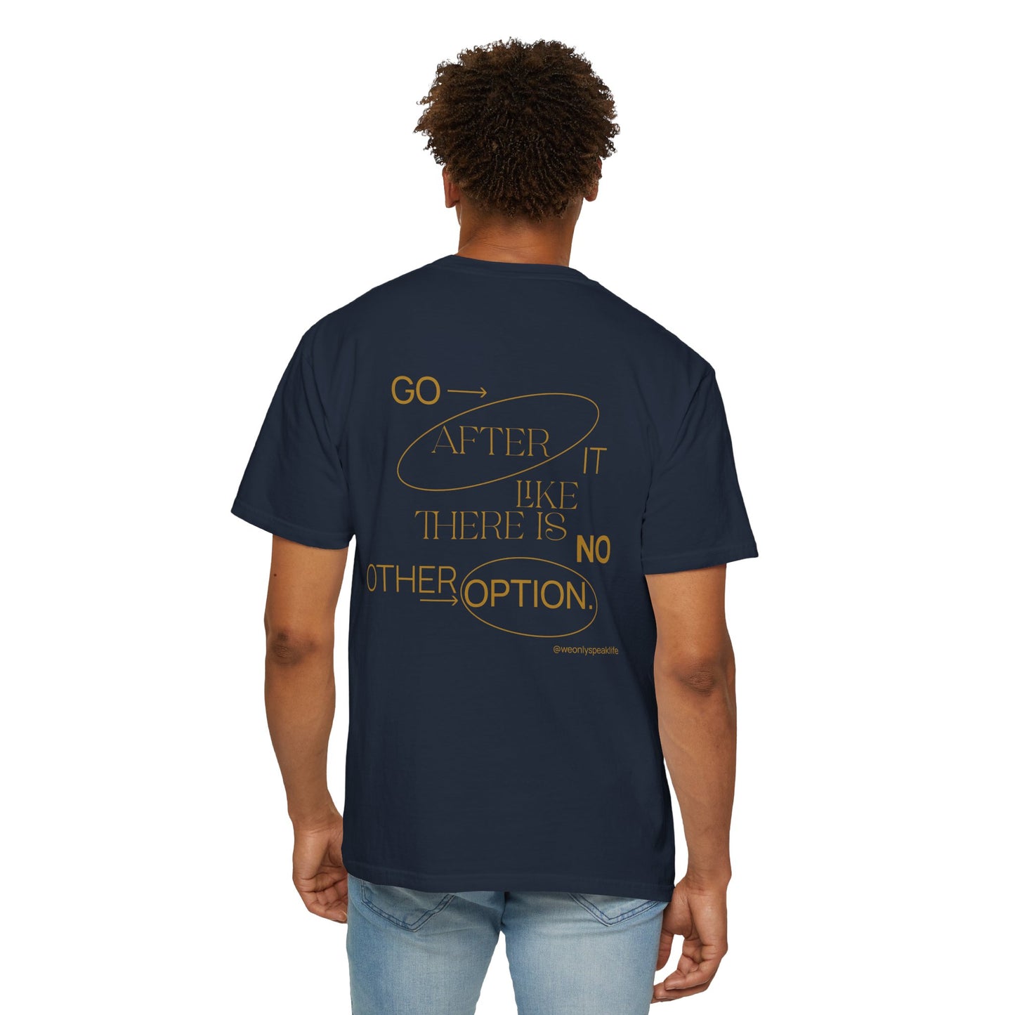 Go After It Like There Is No Other Option Tee