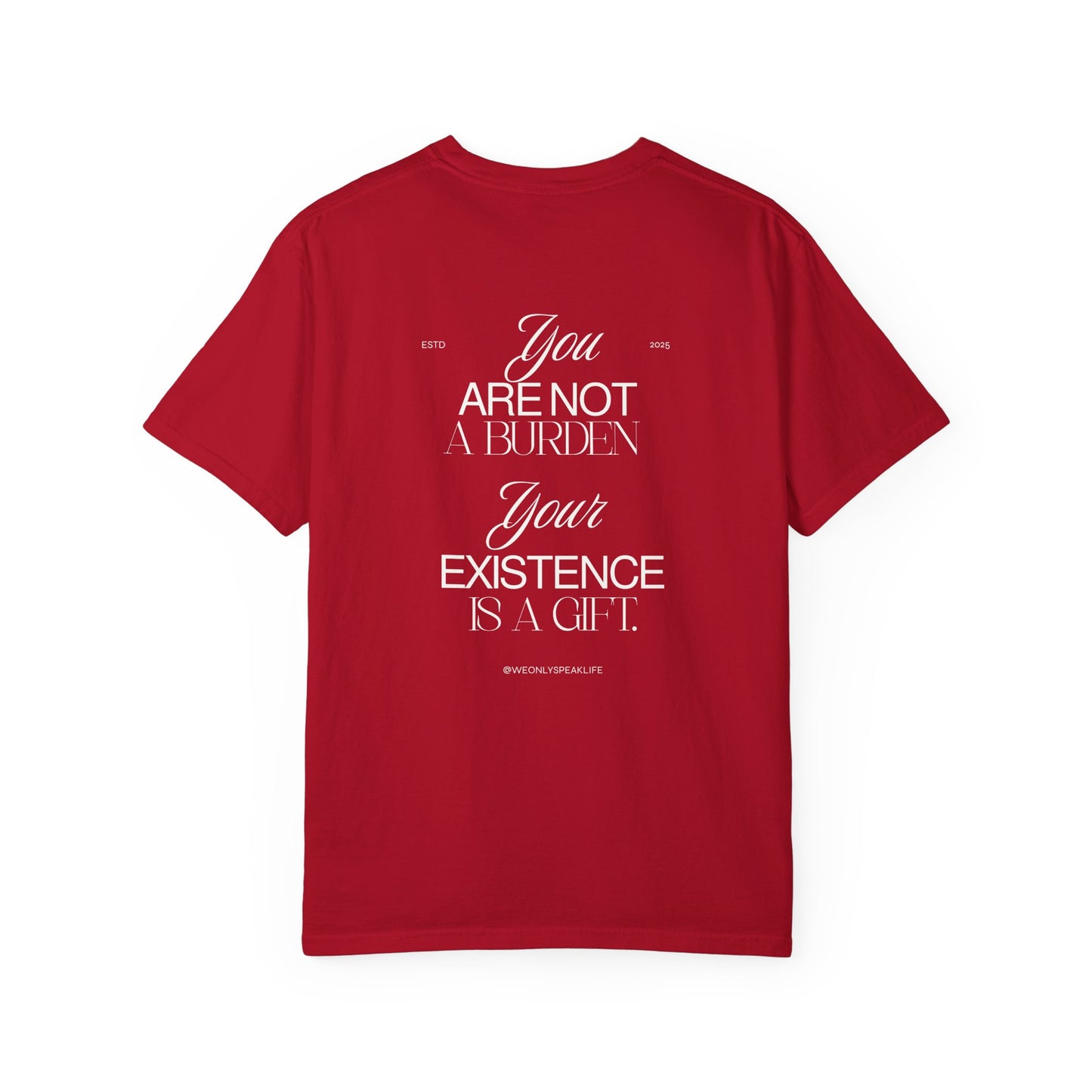 You Are Not a Burden, Your Existence Is a Gift Tee