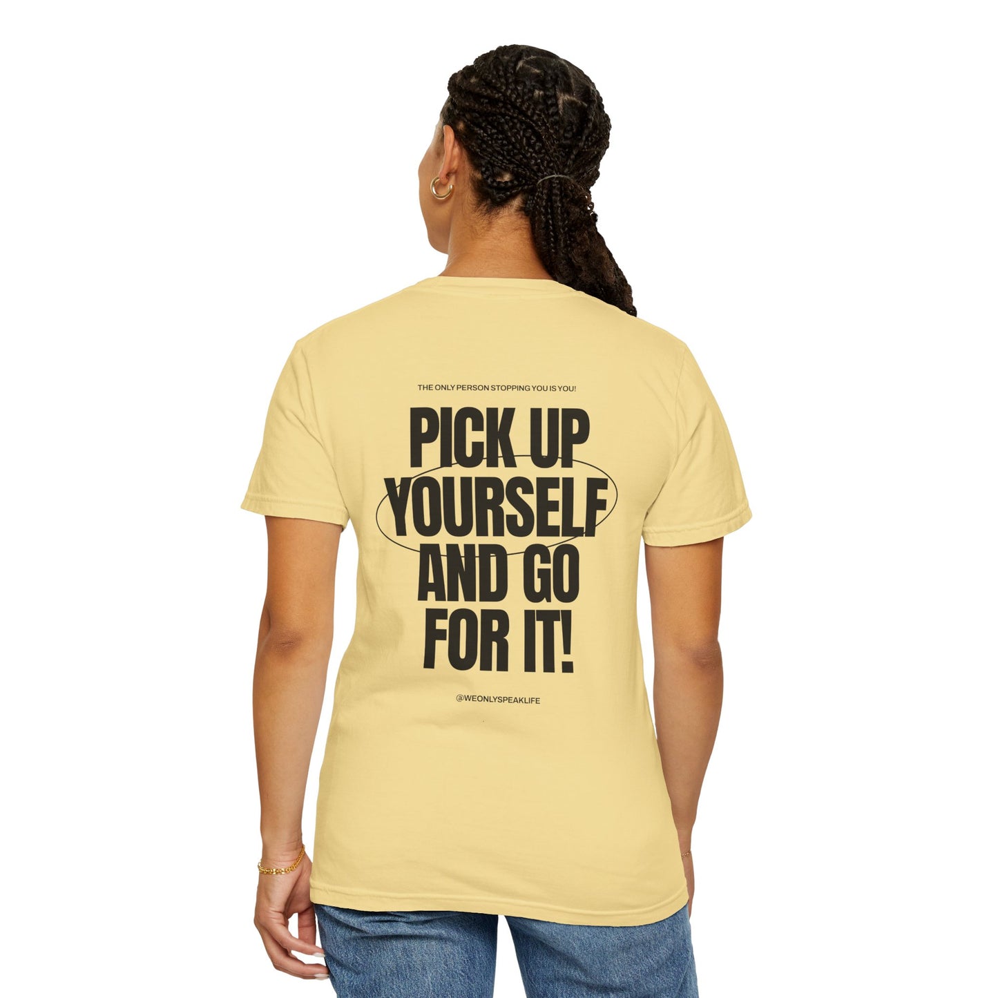 Pick Up Yourself and Go For It! Tee