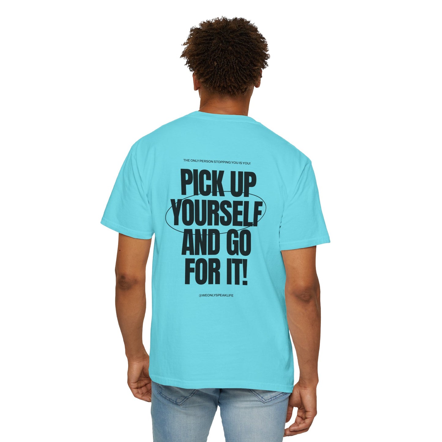 Pick Up Yourself and Go For It! Tee
