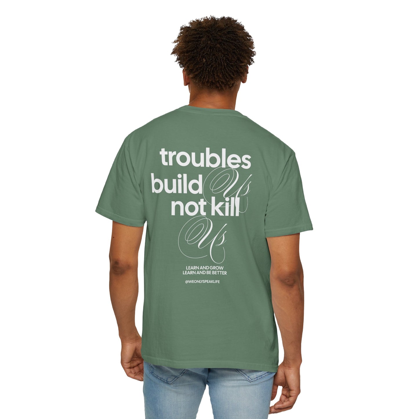 Troubles Build Us Not Kill Us Tee