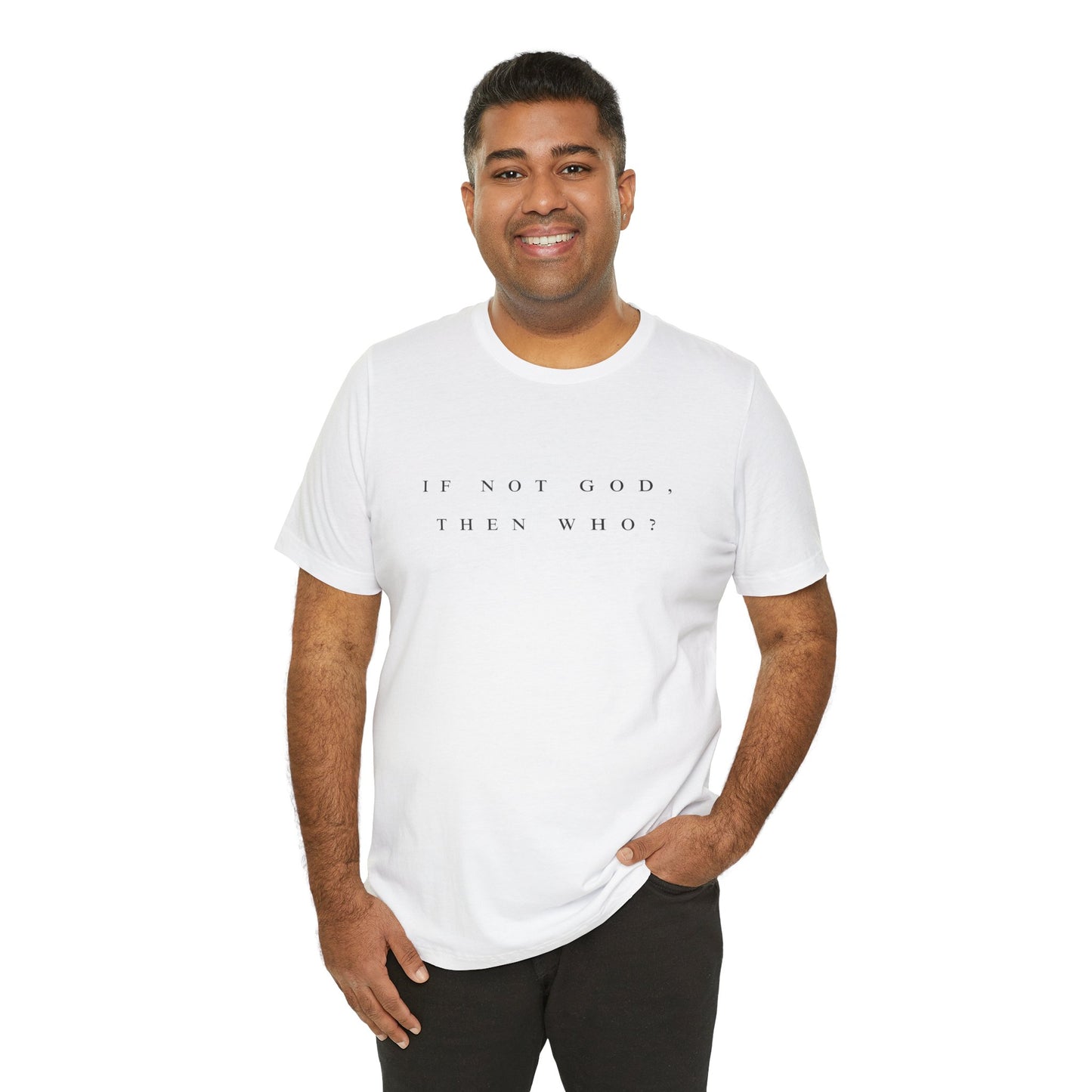 If Not God, Then Who? Tee