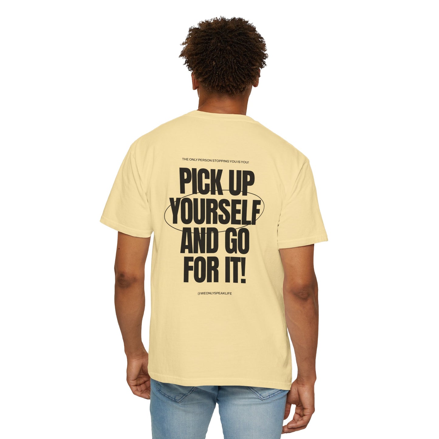 Pick Up Yourself and Go For It! Tee