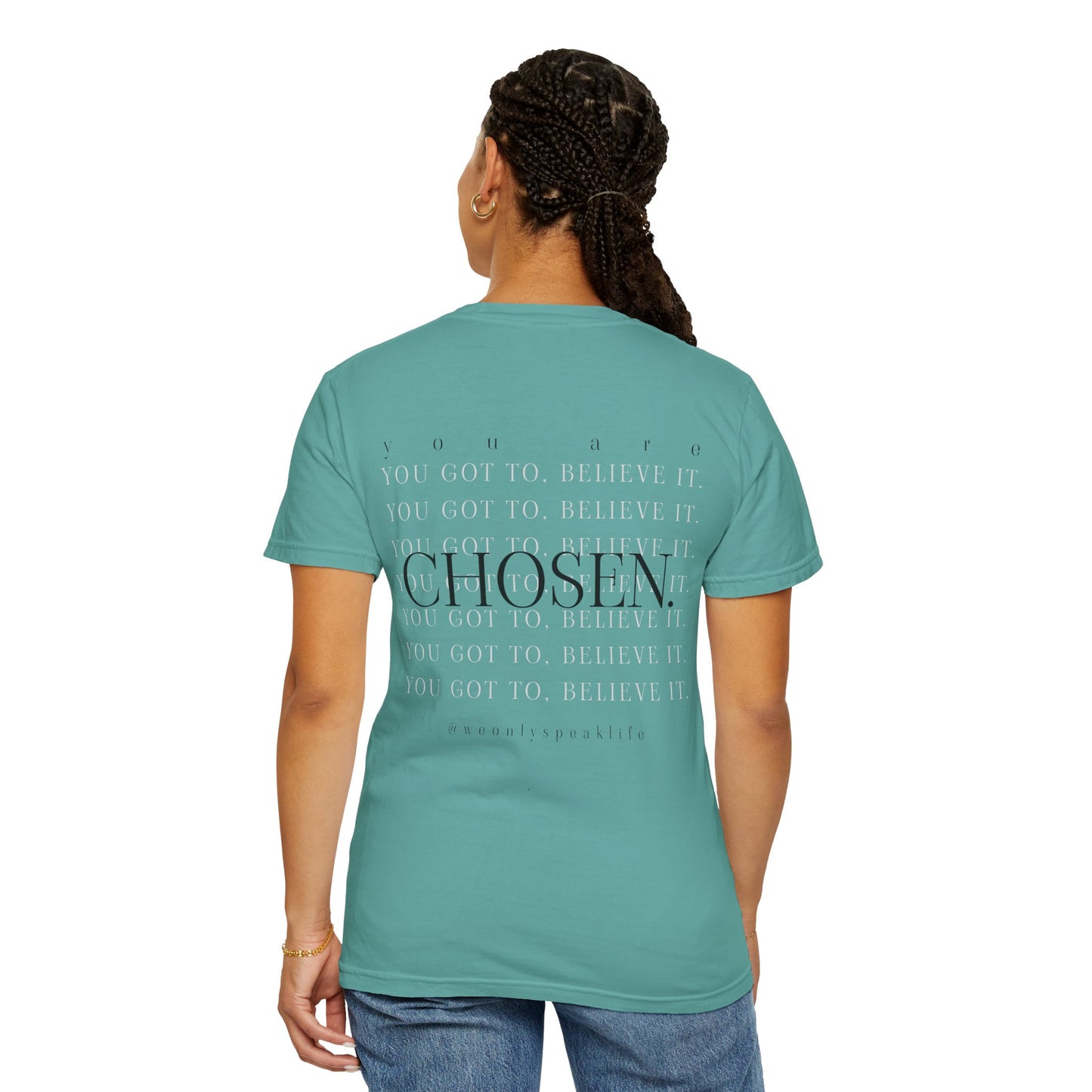 You Got To Believe It, You Are Chosen Tee