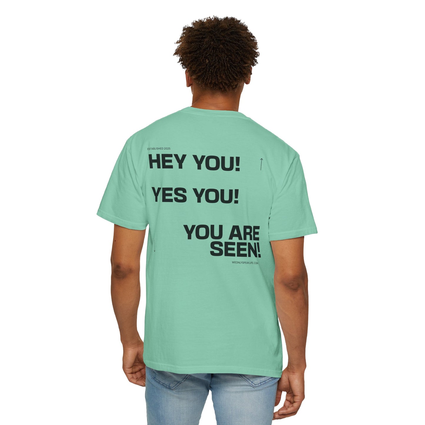 Hey You! Yes You! You Are Seen Tee