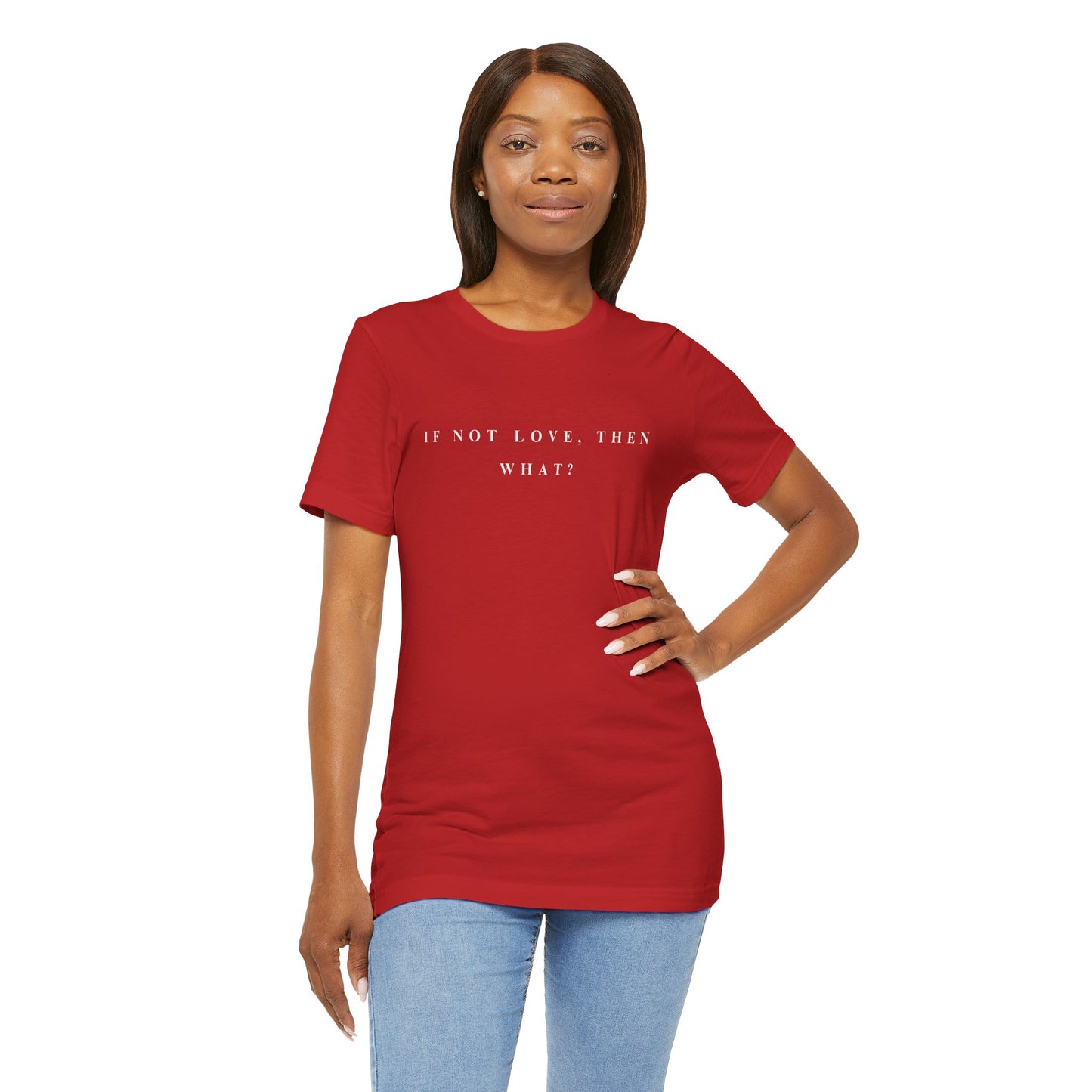 If Not Love, Then What? Tee