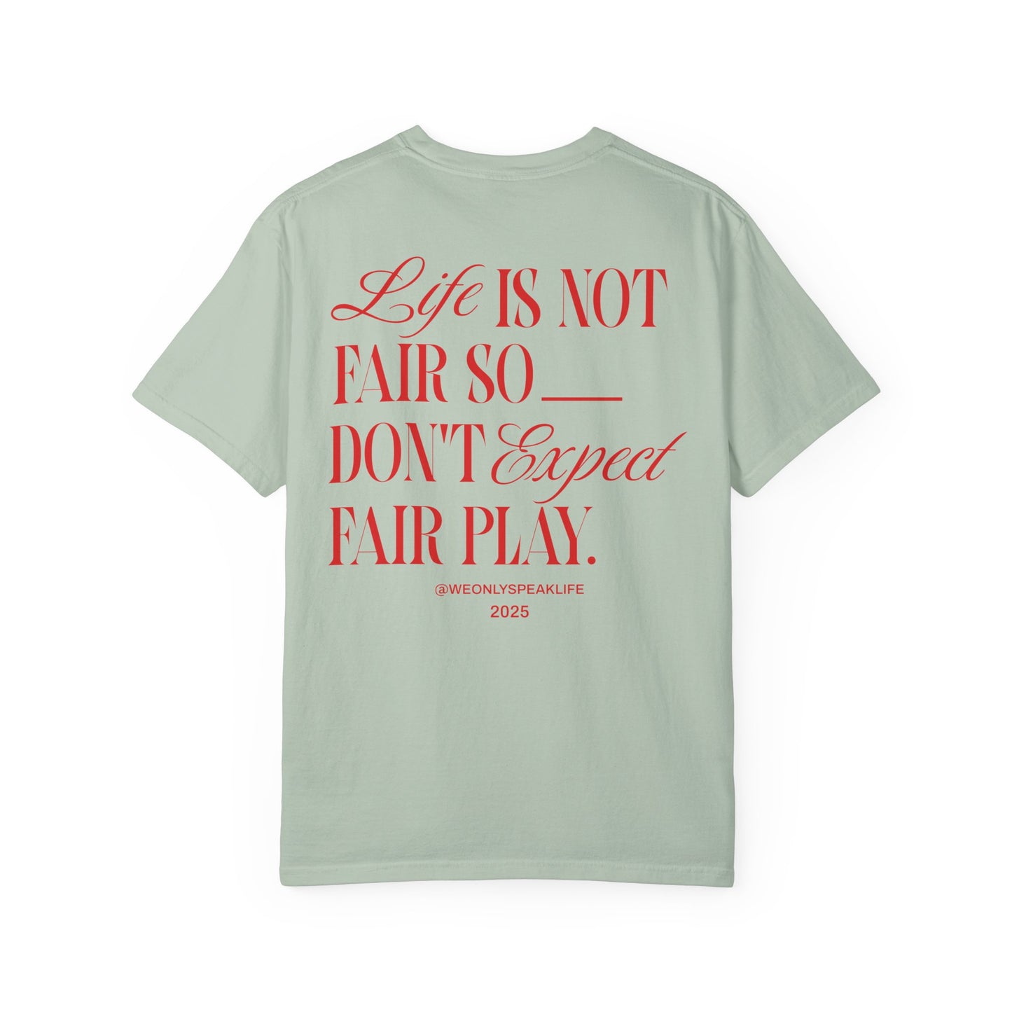 Life Is Not Fair So Do Not Expect Fair Play Tee