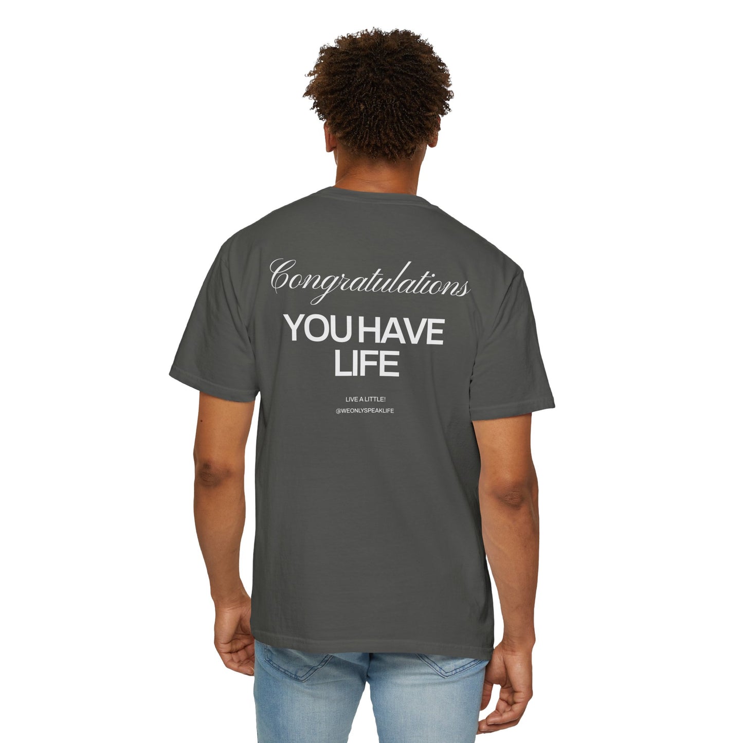 Congratulations, You Have Life Tee