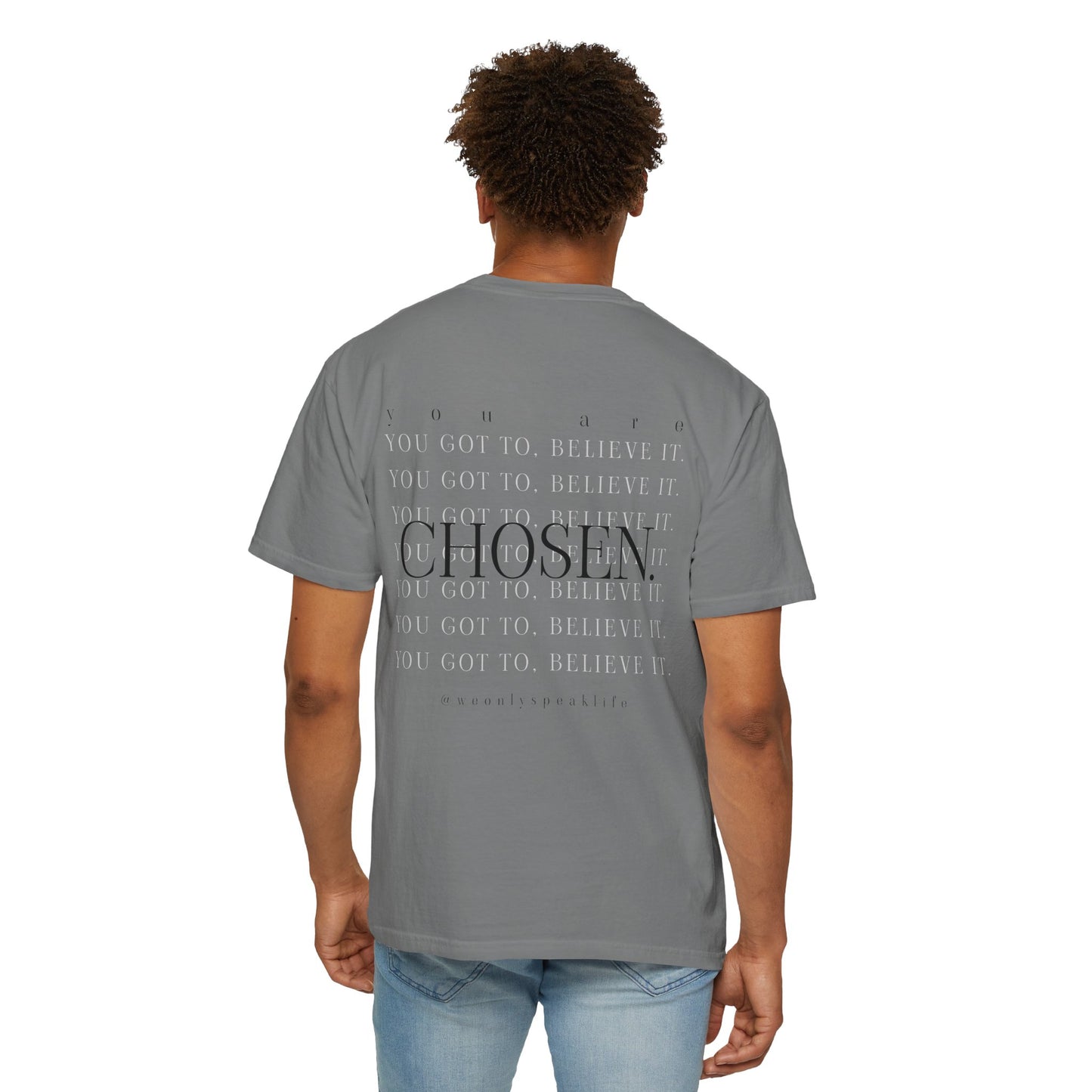 You Got To Believe It, You Are Chosen Tee