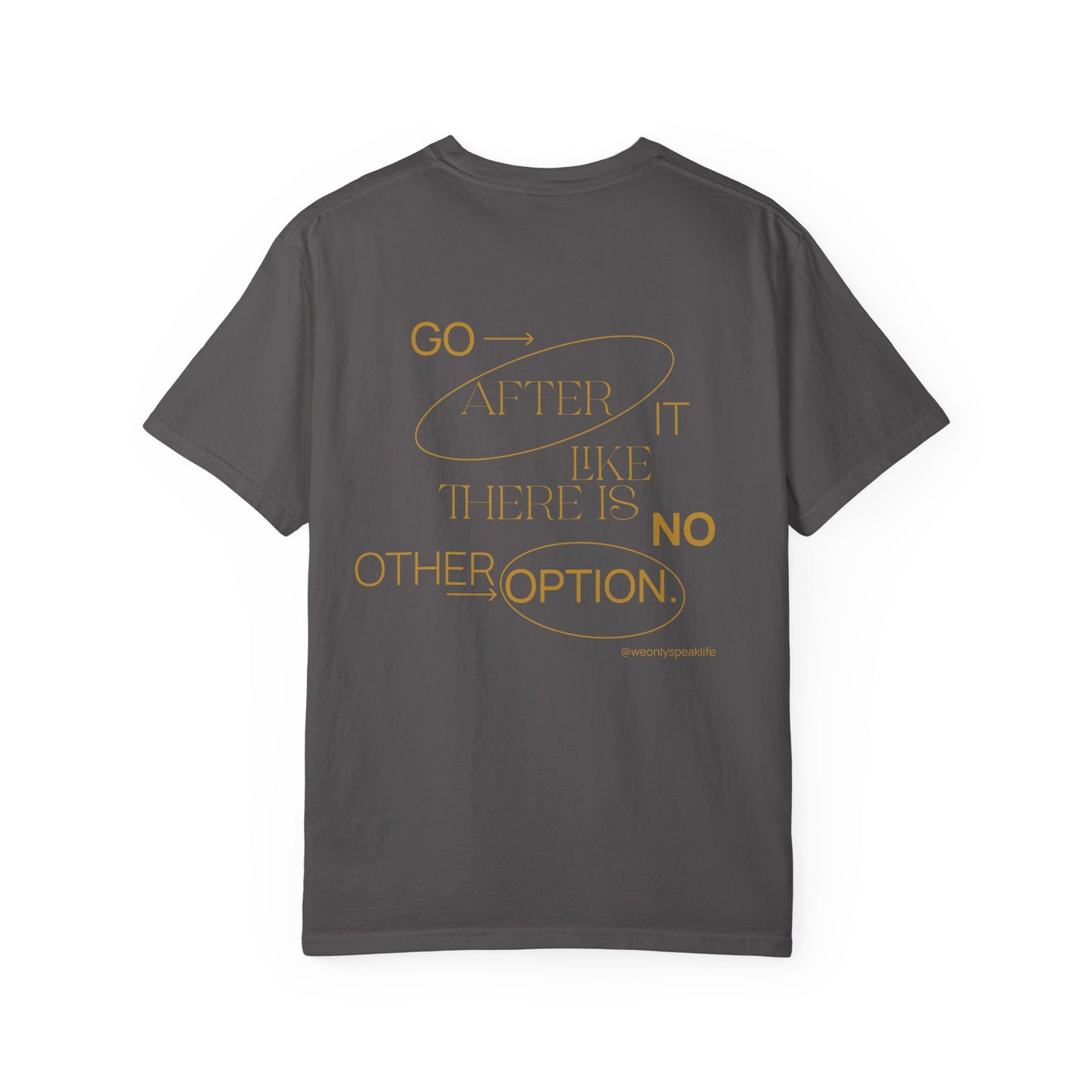 Go After It Like There Is No Other Option Tee