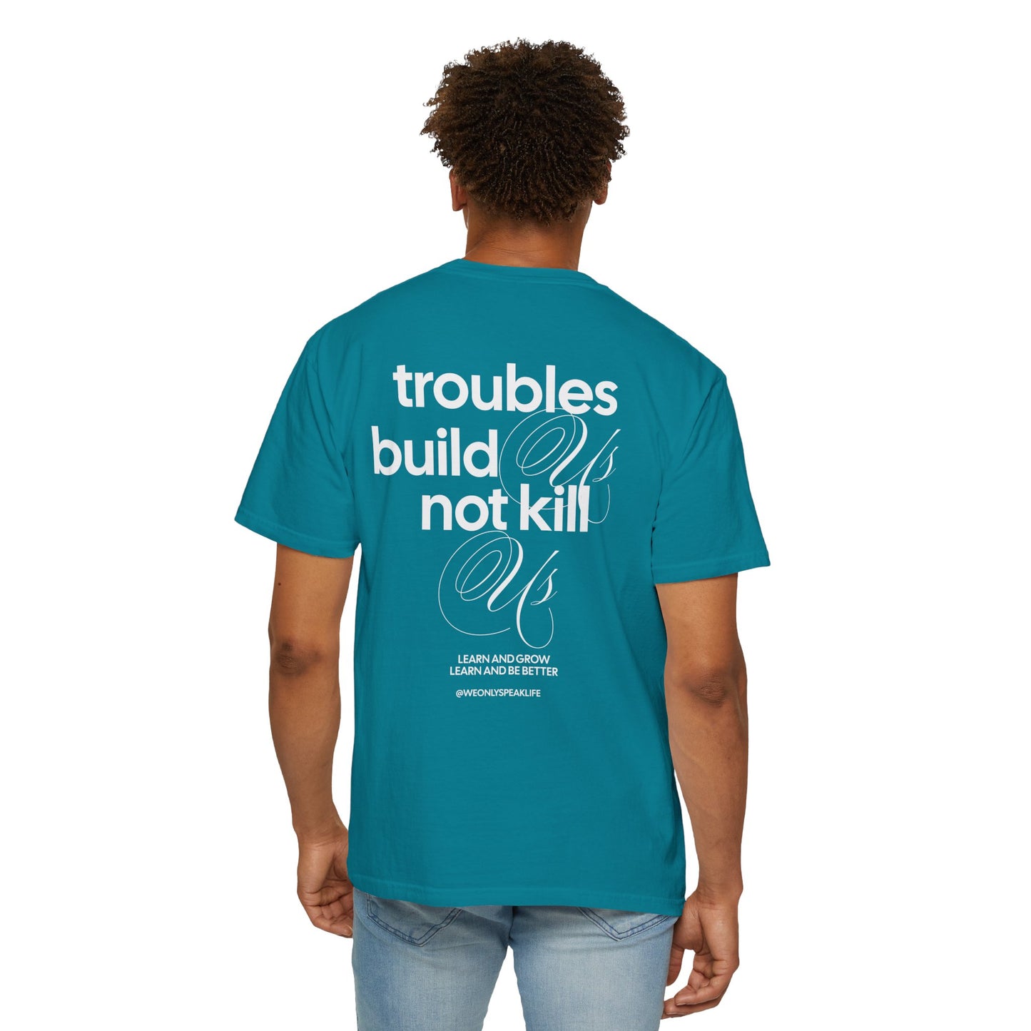 Troubles Build Us Not Kill Us Tee