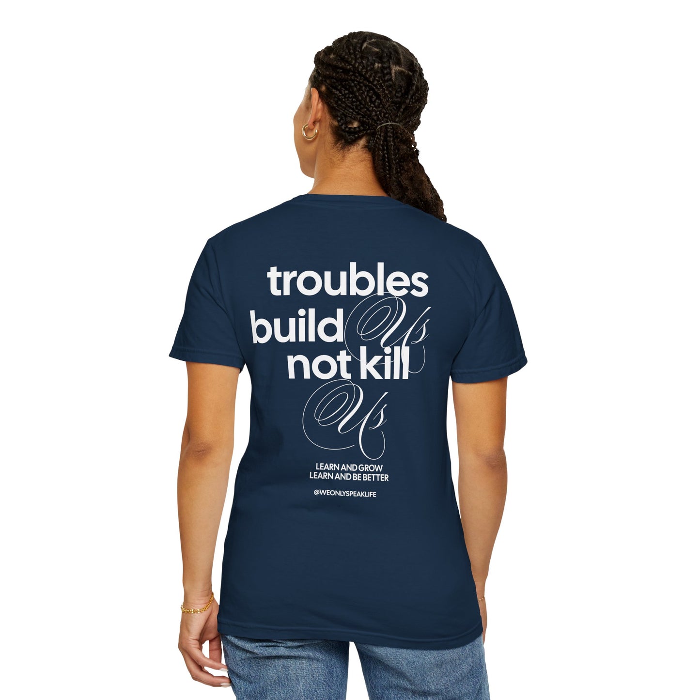 Troubles Build Us Not Kill Us Tee