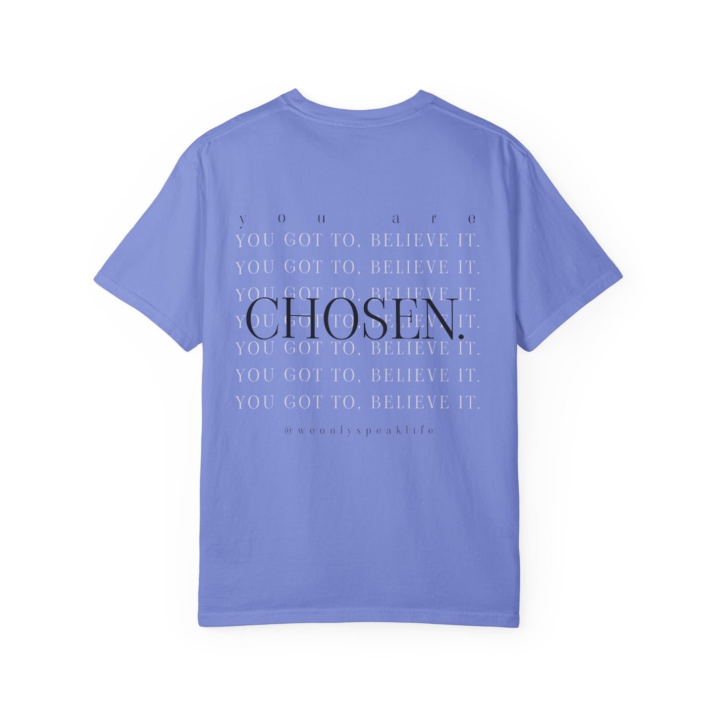 You Got To Believe It, You Are Chosen Tee