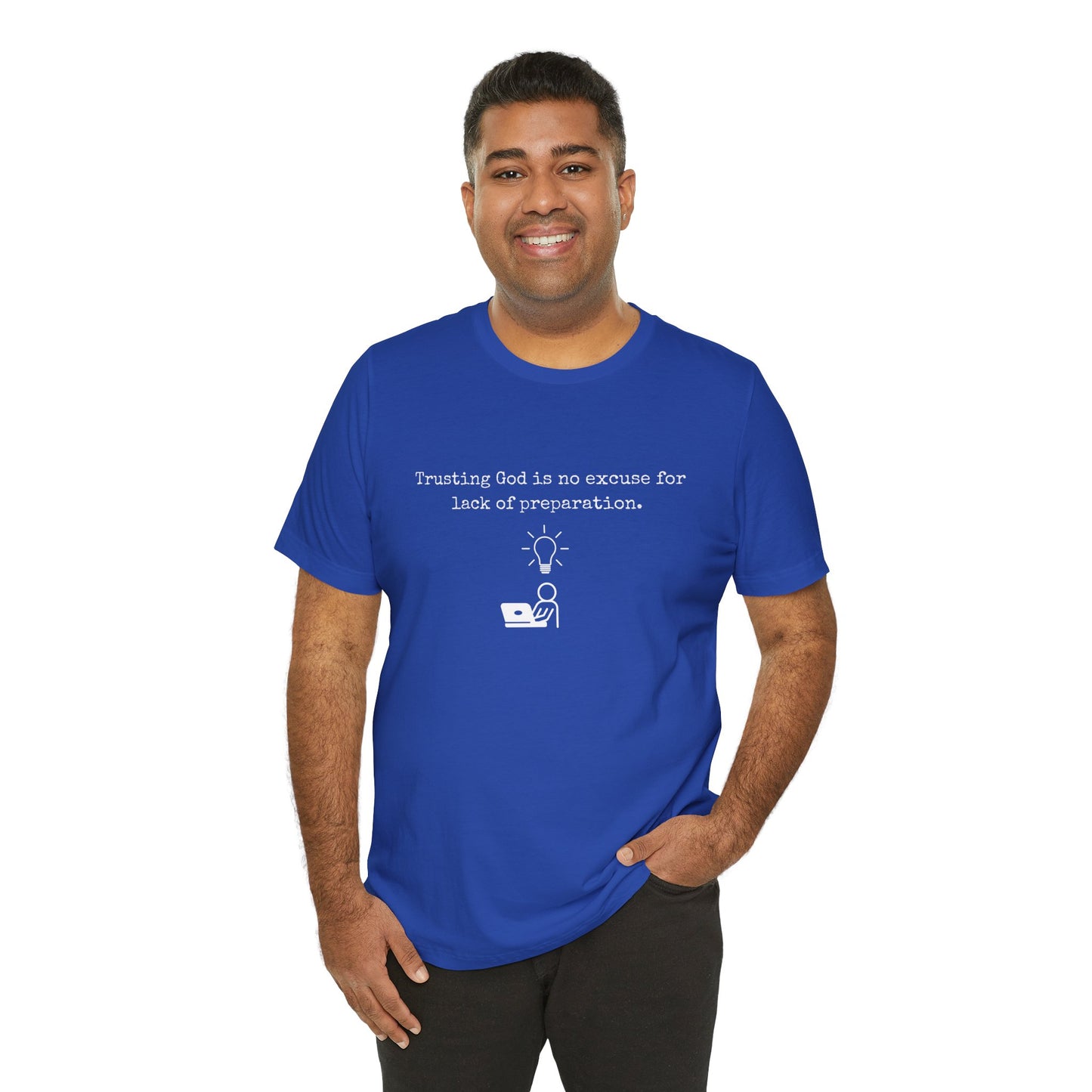 Trusting God Is No Excuse For Lack Of Preparation Tee