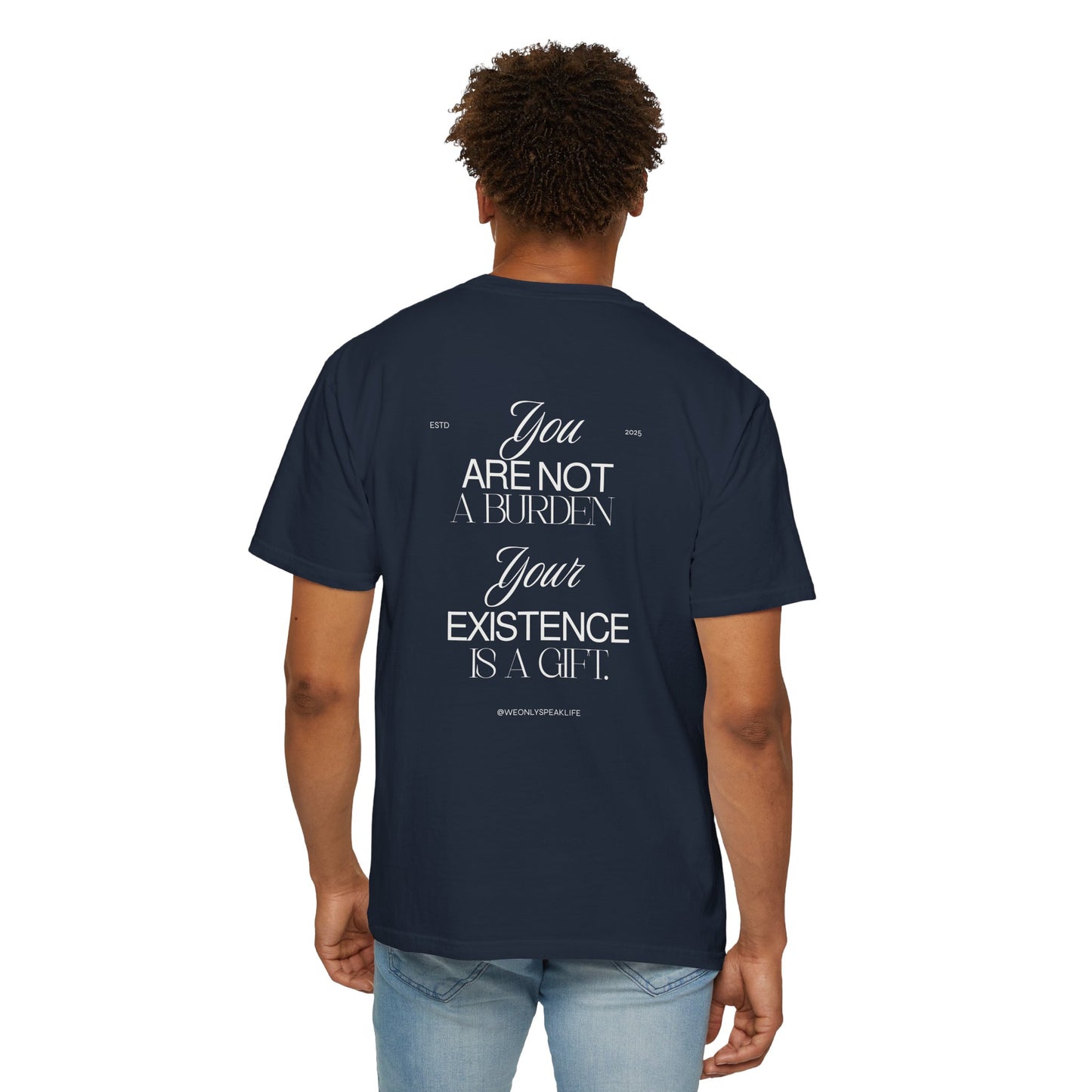 You Are Not a Burden, Your Existence Is a Gift Tee
