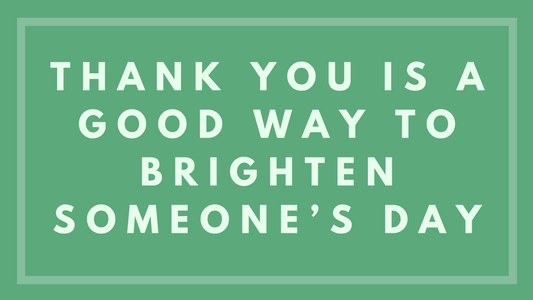 Thank You Is a Good Way to Brighten Someone’s Day