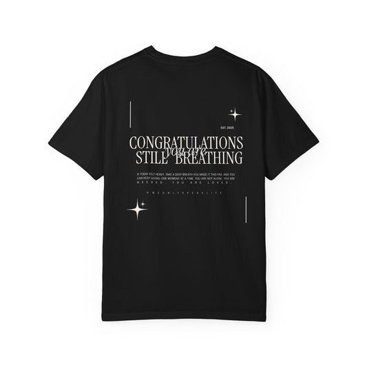 Congratulations You Are Still Breathing Unisex T-Shirt | Mental Well-Being & Resilience Affirmation T-shirt-Hope Message Tee-Uplifting Clothing
