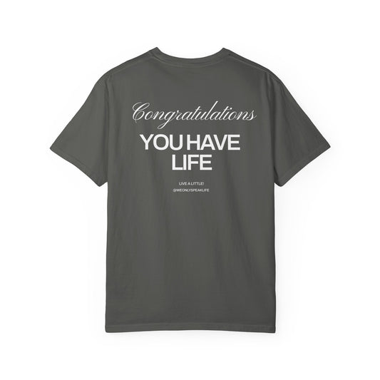Congratulations, You Have Life Tee