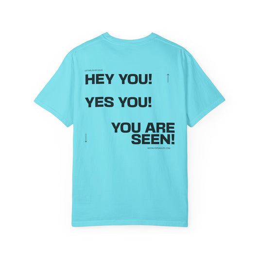 Hey You! Yes You! You Are Seen Tee