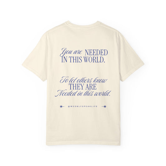 You Are Needed To Let Others Know Tee