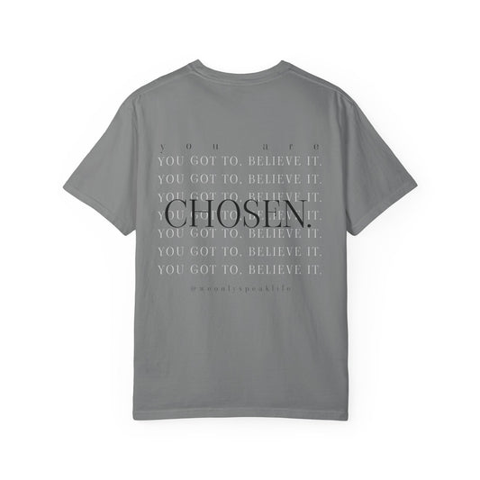 You Got To Believe It, You Are Chosen Tee