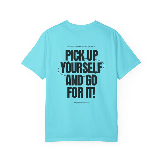 Pick Up Yourself and Go For It! Tee