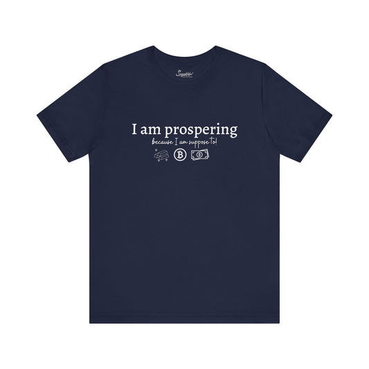 I Am Prospering Because I Am Supposed To Tee
